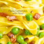 Close up tagliatelle carbonara with peas and bacon featuring a title overlay.