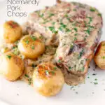 Thick cut Normandy pork chops in a creamy cider sauce with potatoes featuring a title overlay.