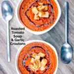 Two bowls of roasted tomato soup with garlic croutons and balsamic vinegar featuring a title overlay.