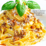 Slow cooker bolognese sauce served with tagliatelle pasta and fresh basil featuring a title overlay.