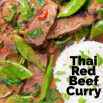 Overhead close-up Thai red beef curry with sugar snap peas and coconut milk sauce featuring a title overlay.