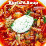 Overhead close-up homemade borscht soup with beetroot, beef and cabbage served with sour cream featuring a title overlay.