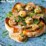 Creamy garlic mushrooms on toast with portobello and button mushrooms and snipped chives featuring a title overlay.