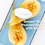 Overhead dessert wine poached pears with golden raisins and Chantilly cream featuring a title overlay.